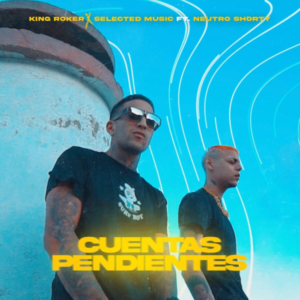 Cuentas Pendientes (feat. Neutro Shorty) de Selected Music, King Roker (Canción, 2021)