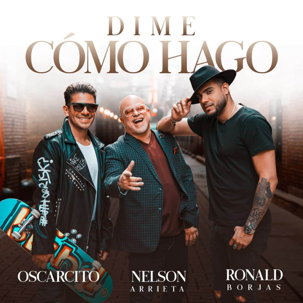 Imagen, foto o portada de Dime Cómo Hago de Nelson Arrieta, Ronald Borjas, Oscarcito (Canción, 2021)
