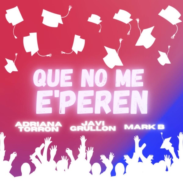 Imagen, foto o portada de Que No Me E'peren de Adriana Torron, Javi Grullón, Mark B (Letra, Música)