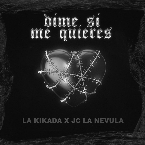 Imagen, foto o portada de Dime Si Me Quieres de La Kikada, JC La Nevula (Letra, Música)