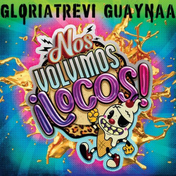 Nos Volvimos Locos de Gloria Trevi, Guaynaa (Letra, Música)