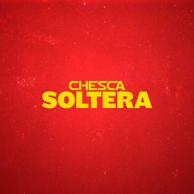 Soltera de Chesca (Letra, Música)