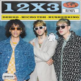 Imagen, foto o portada de 12x3 Remix de Dekko, Micro TDH, Rusherking (Canción, 2022)