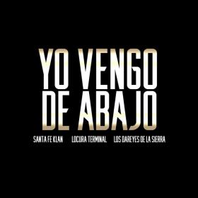Imagen, foto o portada de Yo Vengo de Abajo de Santa Fe Klan, Los Dareyes De La Sierra, Locura Terminal (Canción, 2022)