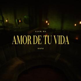 Imagen, foto o portada de Amor de Tu Vida de Luck Ra, Dani Ribba (Canción, 2022)