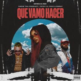 Imagen, foto o portada de QUE VAMO HACER (feat. Totoy El Frio) de Snow Tha Product, Brray, Dayme y El High, Totoy El Frio (Canción, 2022)