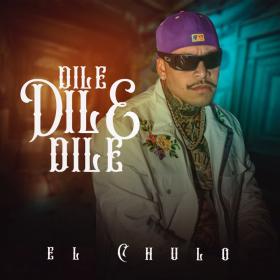 Dile Dile Dile de El Chulo (Letra, Música)