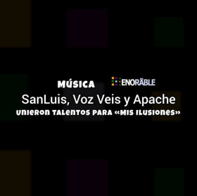 SanLuis, Voz Veis y Apache unieron talentos para «Mis Ilusiones»