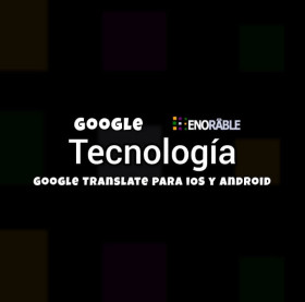 Google ya apareció con su nueva App de Traducción tanto para Android como para iOS.