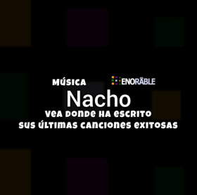 Vea donde Nacho ha escrito sus últimas canciones exitosas