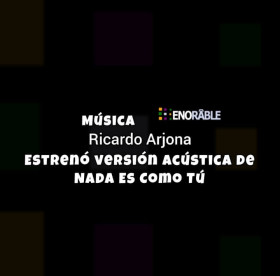 Ricardo Arjona estrenó versión acústica de «Nada Es Como Tú»