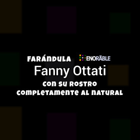 Imagen, foto o portada de Así luce Fanny Ottati con su rostro completamente al natural