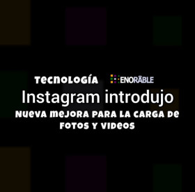 Instagram introdujo nueva mejora para la carga de fotos y videos