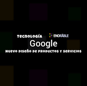 Google y su nuevo diseño de productos y servicios