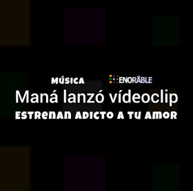 Maná lanzó el vídeoclip del tema «Adicto a tu Amor»